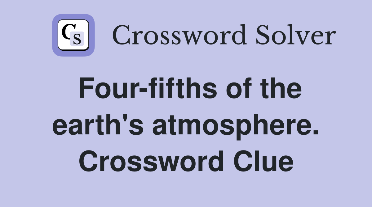 Four-fifths of the earth's atmosphere. Crossword Clue