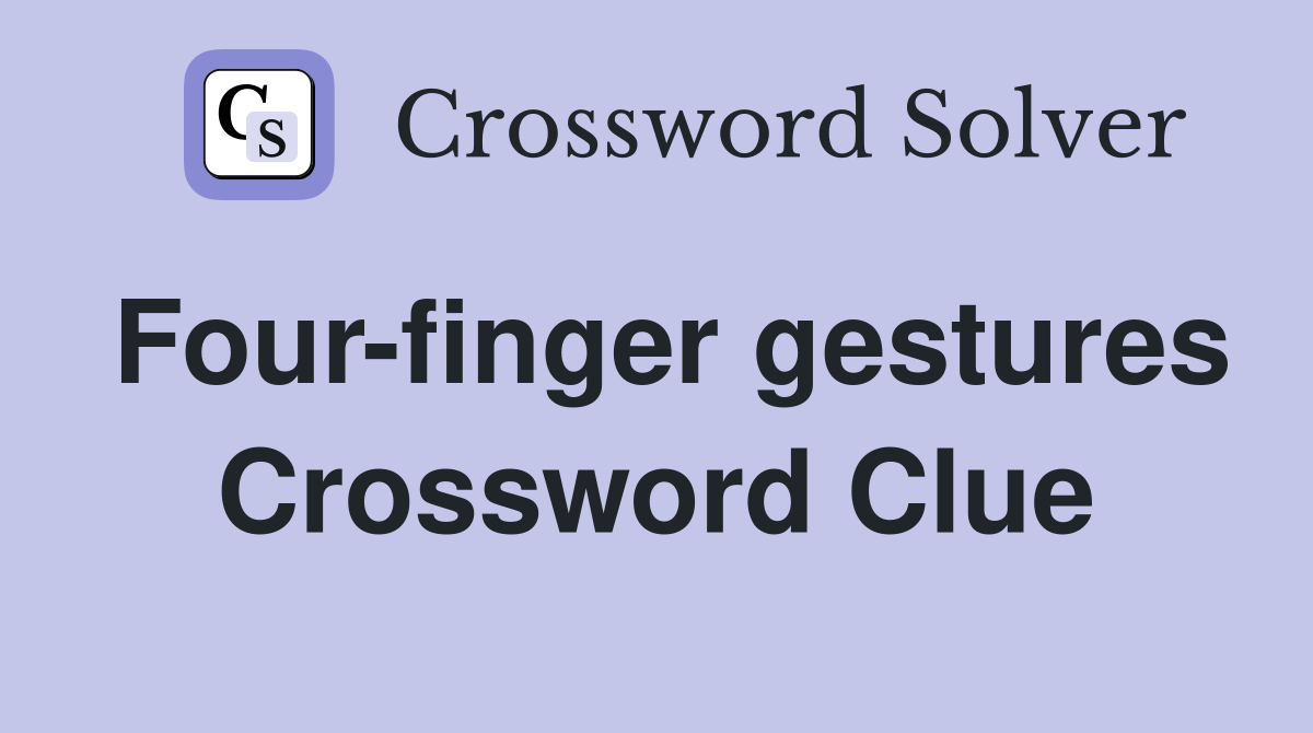 Four-finger gestures Crossword Clue
