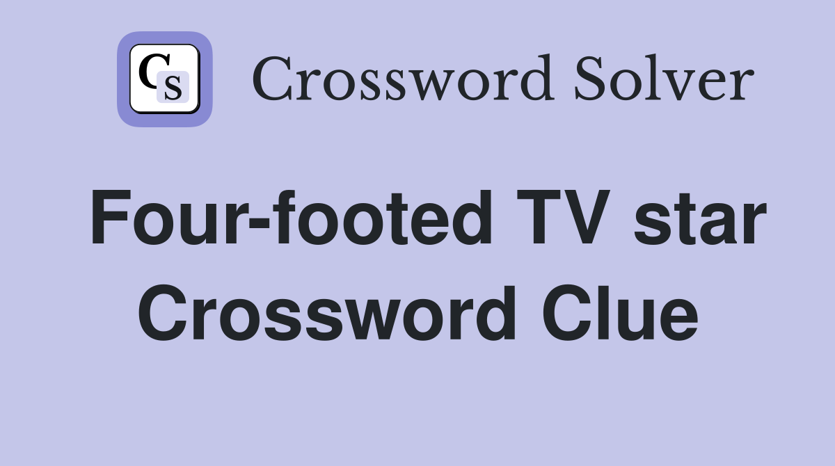 Four-footed TV star Crossword Clue