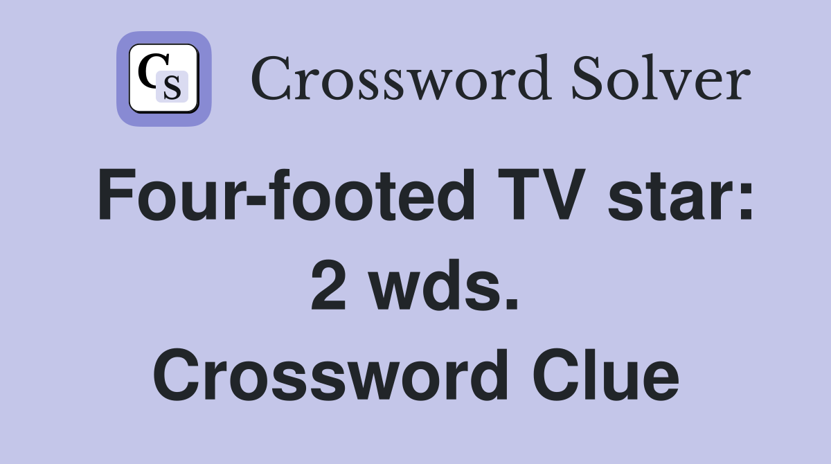 Four-footed TV star: 2 wds. Crossword Clue