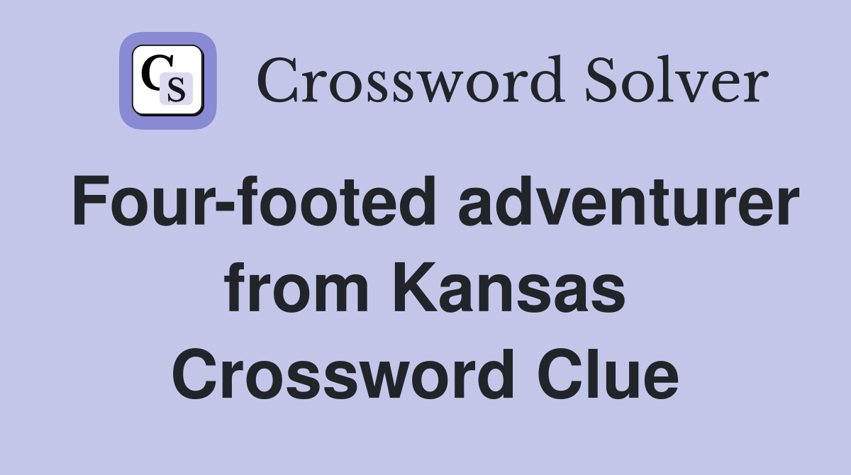 Four-footed adventurer from Kansas Crossword Clue