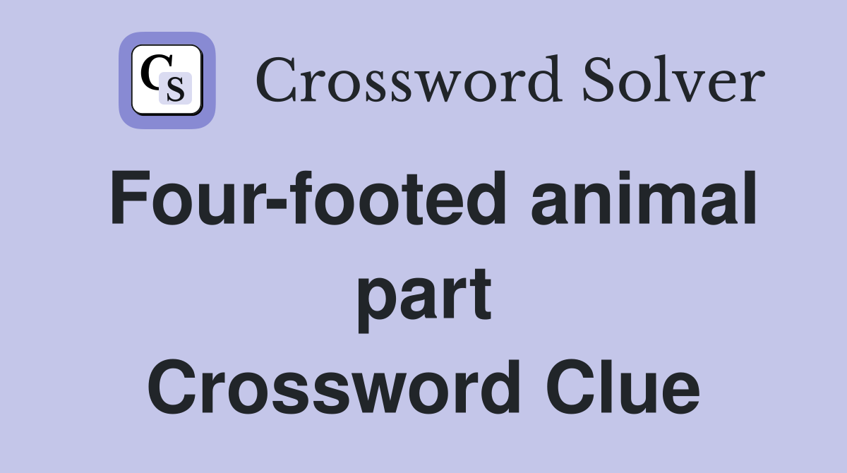 Four-footed animal part Crossword Clue