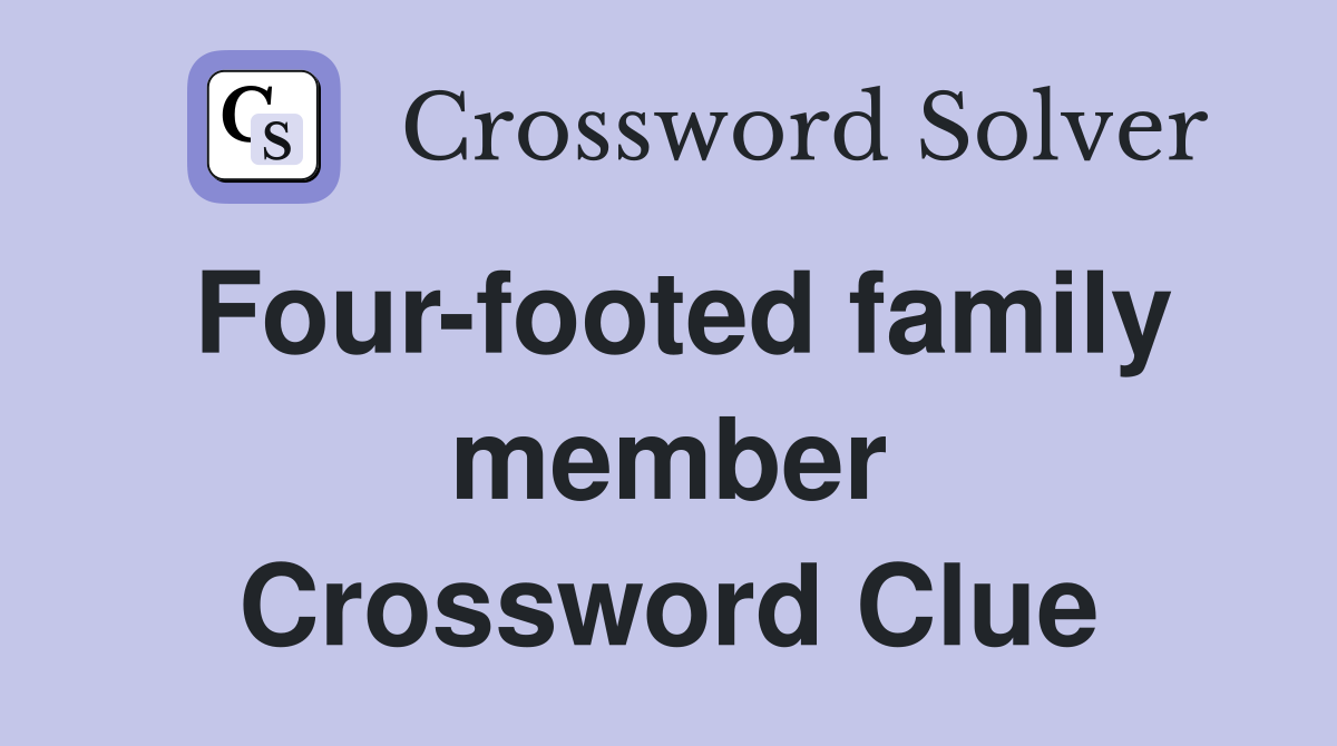 Four-footed family member Crossword Clue