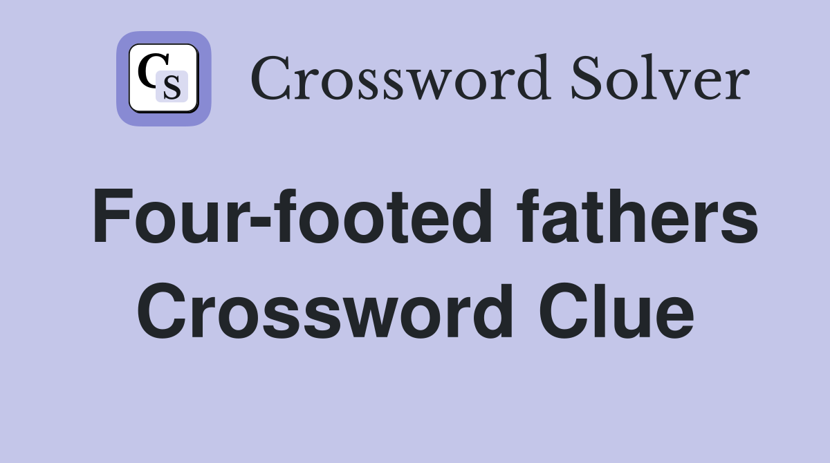 Four-footed fathers Crossword Clue