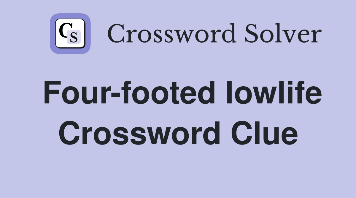 Four-footed lowlife Crossword Clue