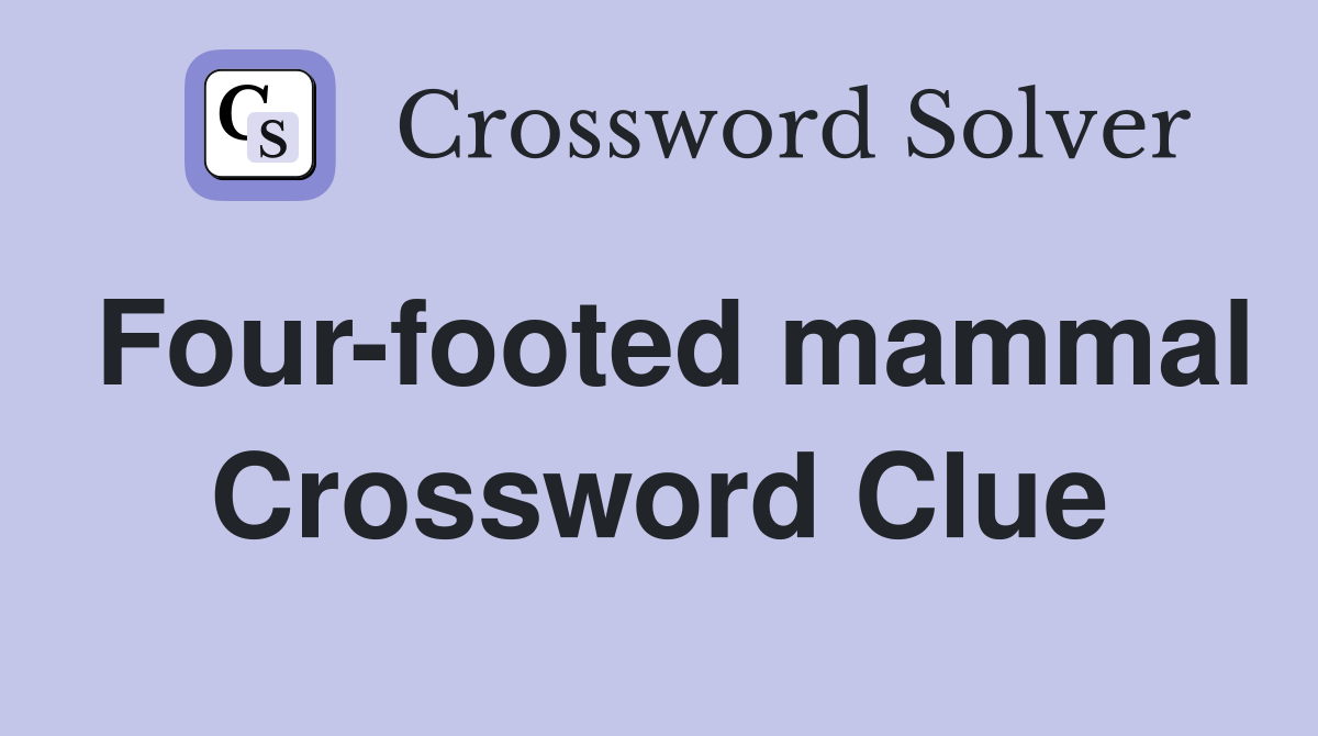 Four-footed mammal Crossword Clue