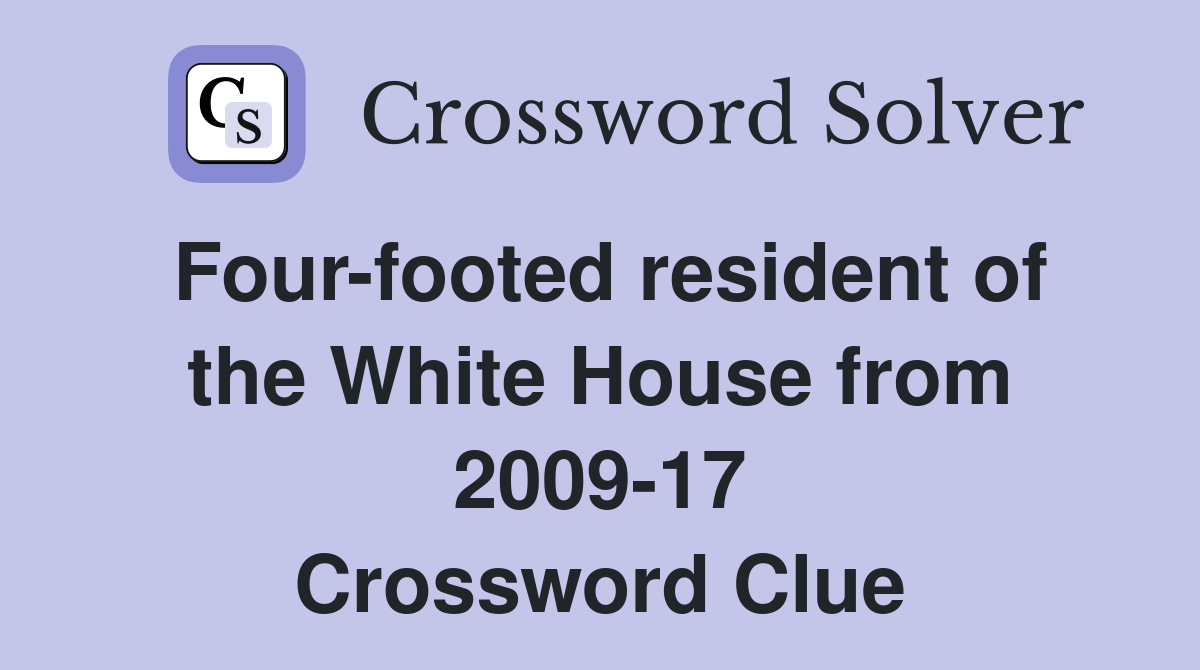 Four-footed resident of the White House from 2009-17 Crossword Clue