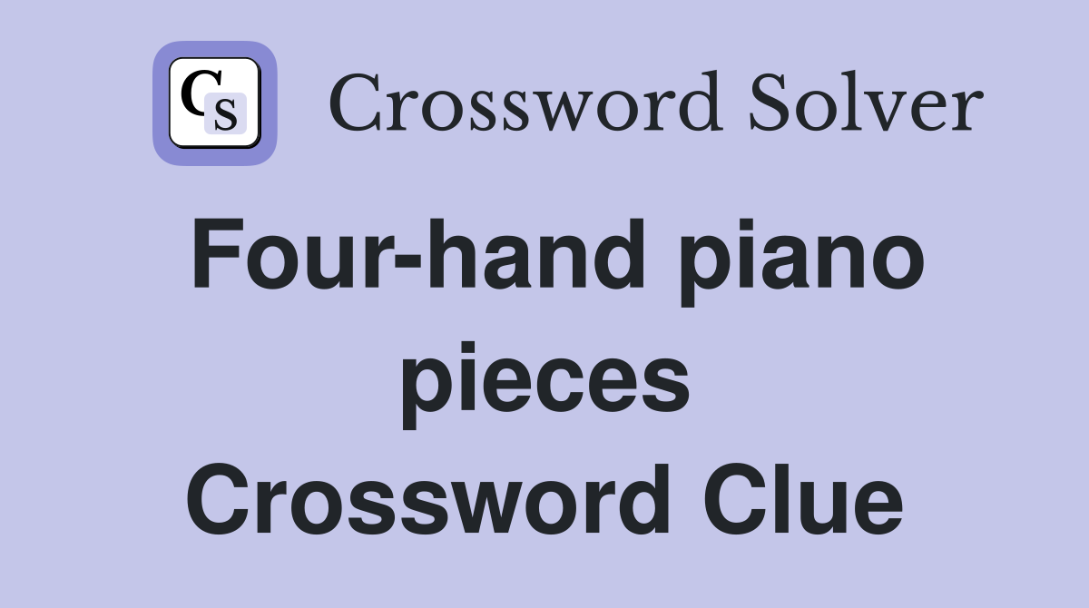 Four-hand piano pieces Crossword Clue