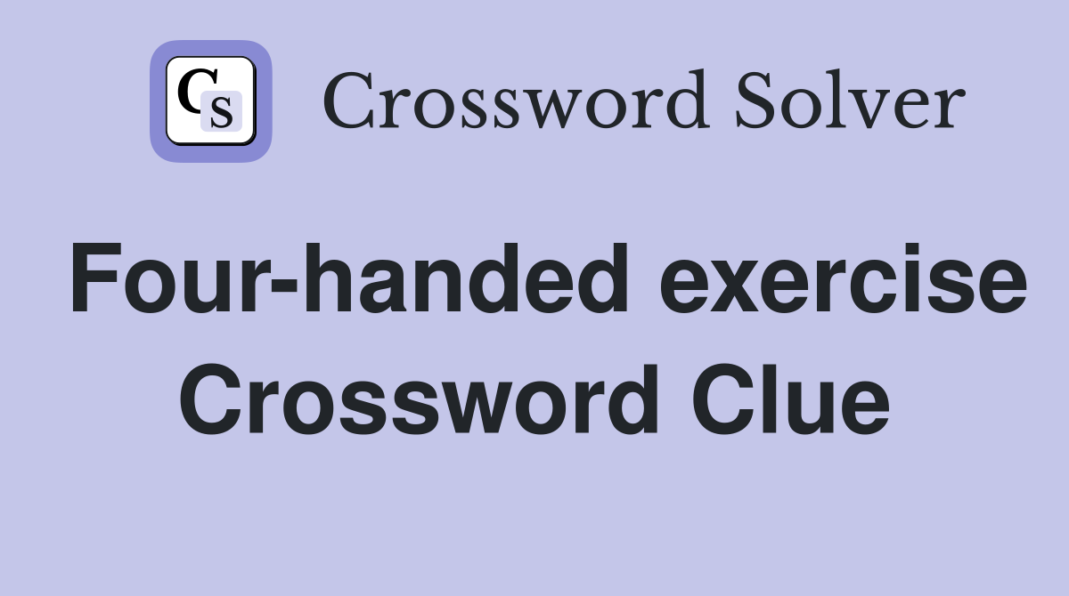 Four-handed exercise Crossword Clue