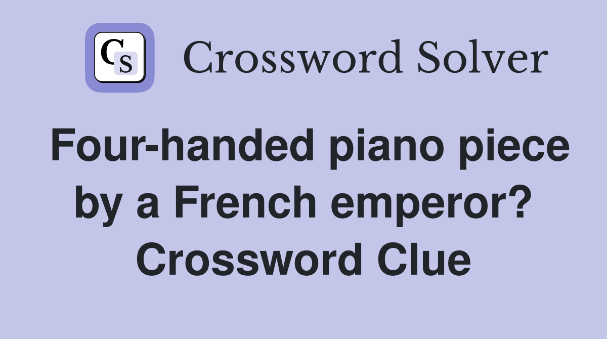 Four-handed piano piece by a French emperor? Crossword Clue