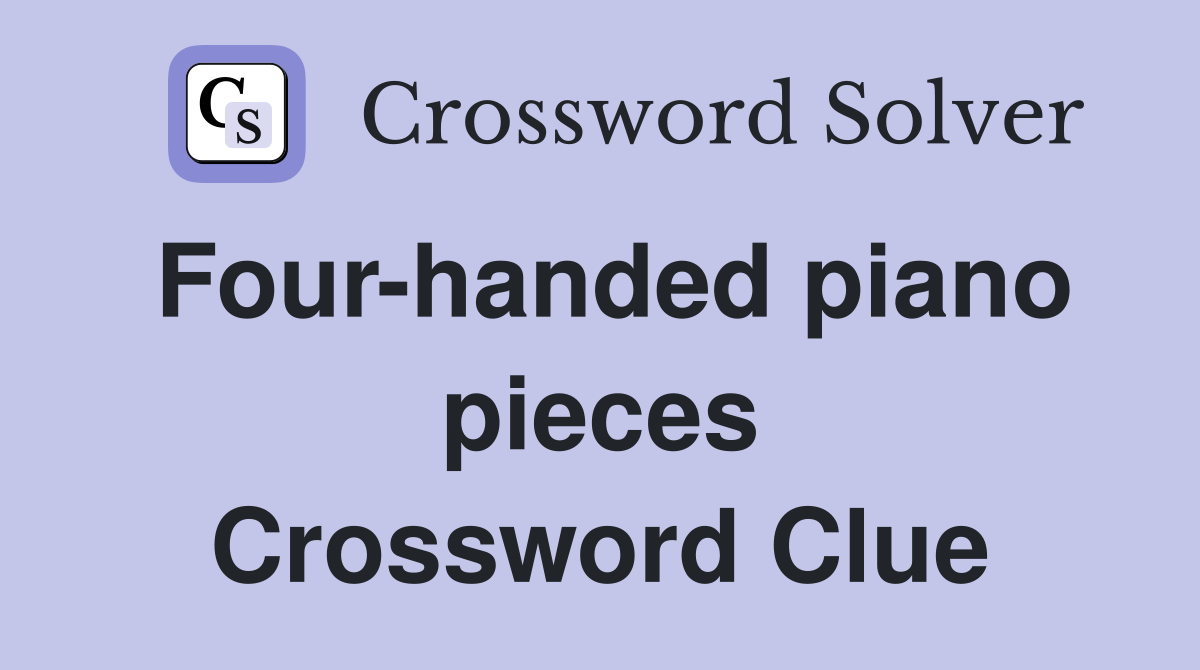 Four-handed piano pieces Crossword Clue
