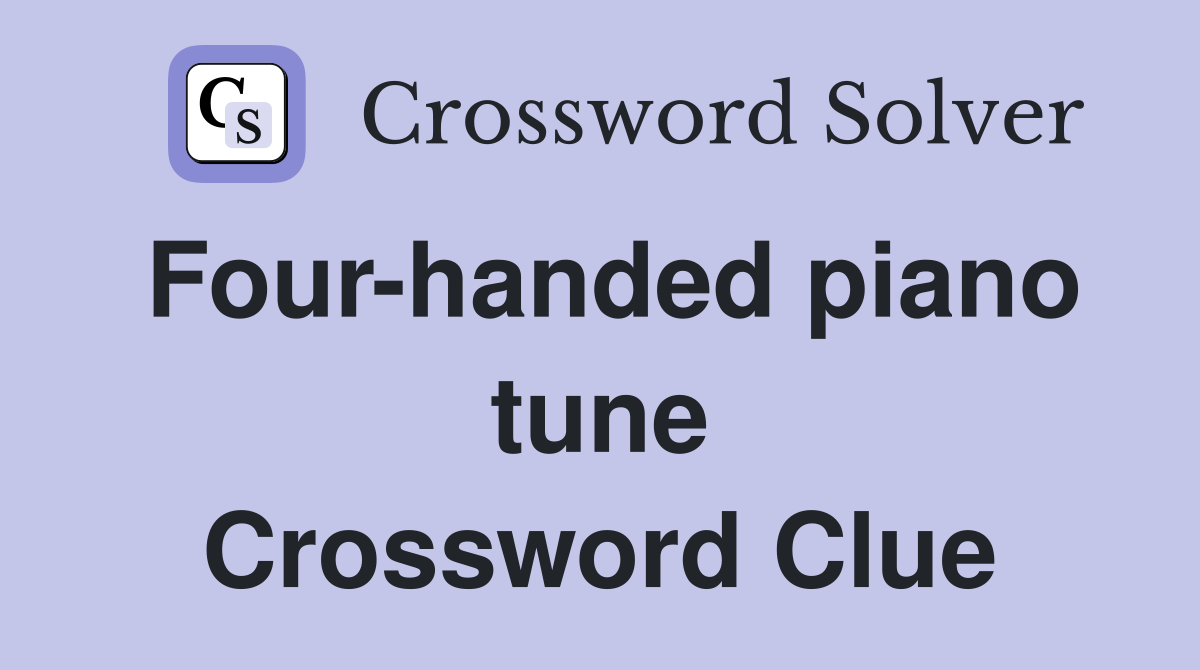 Four-handed piano tune Crossword Clue