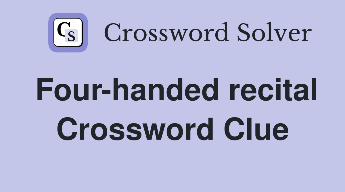 Four-handed recital Crossword Clue