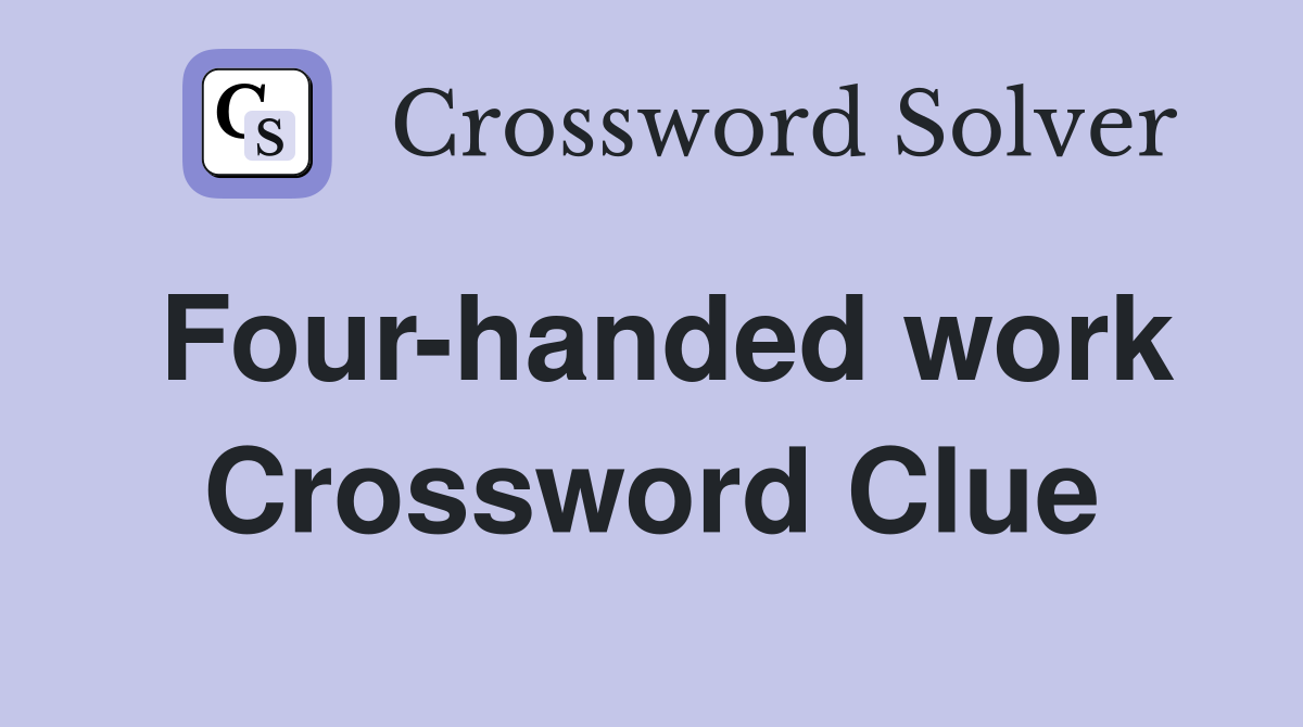 Four-handed work Crossword Clue