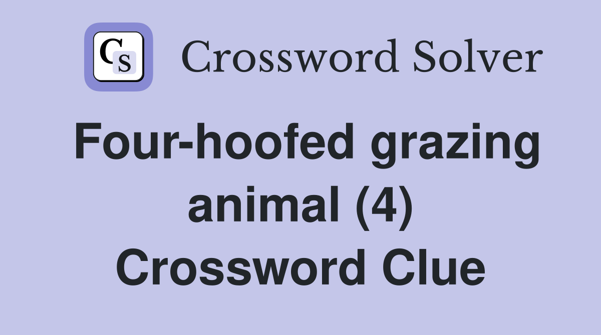 Four-hoofed grazing animal (4) Crossword Clue