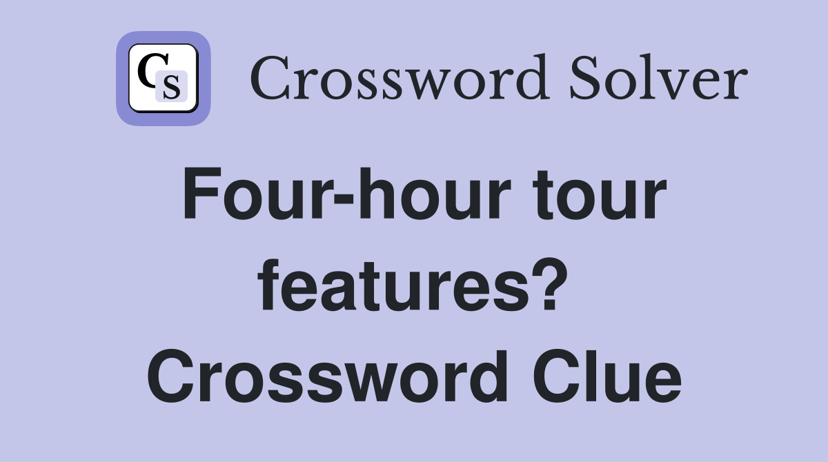 Four-hour tour features? Crossword Clue