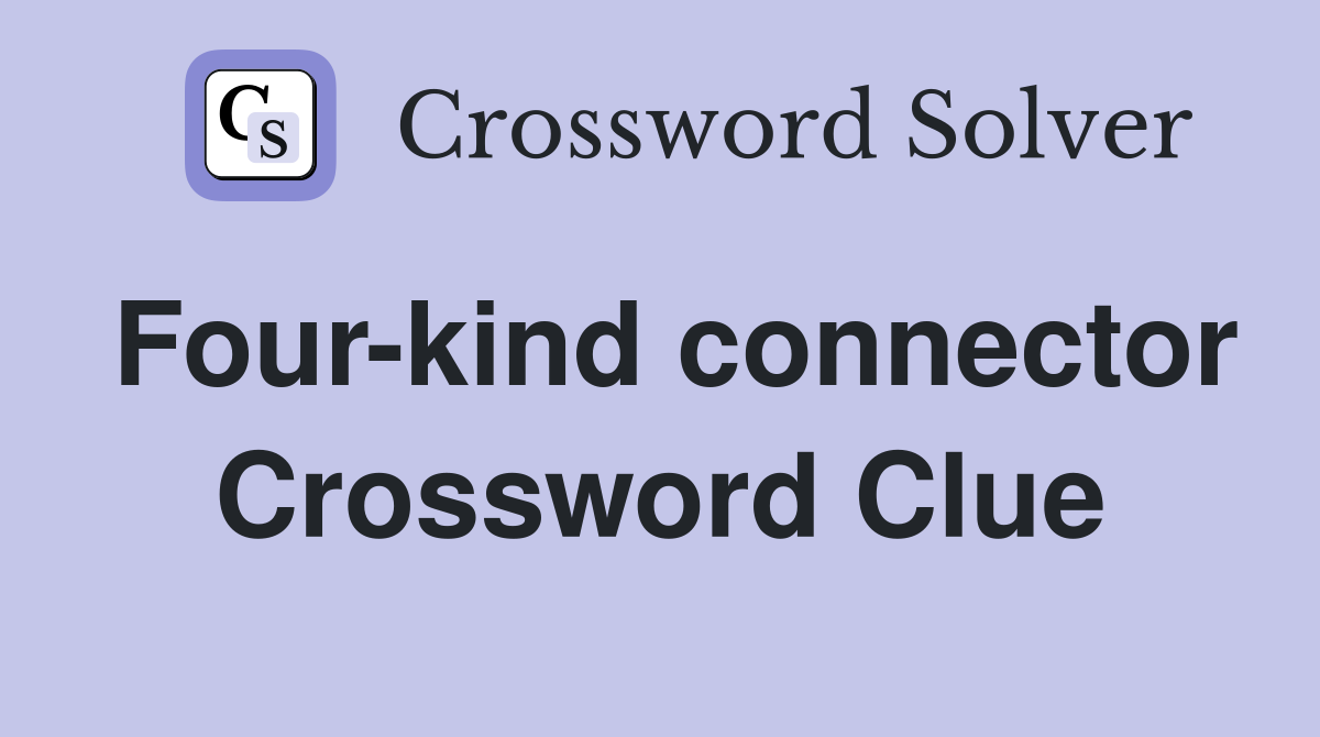 Four-kind connector Crossword Clue