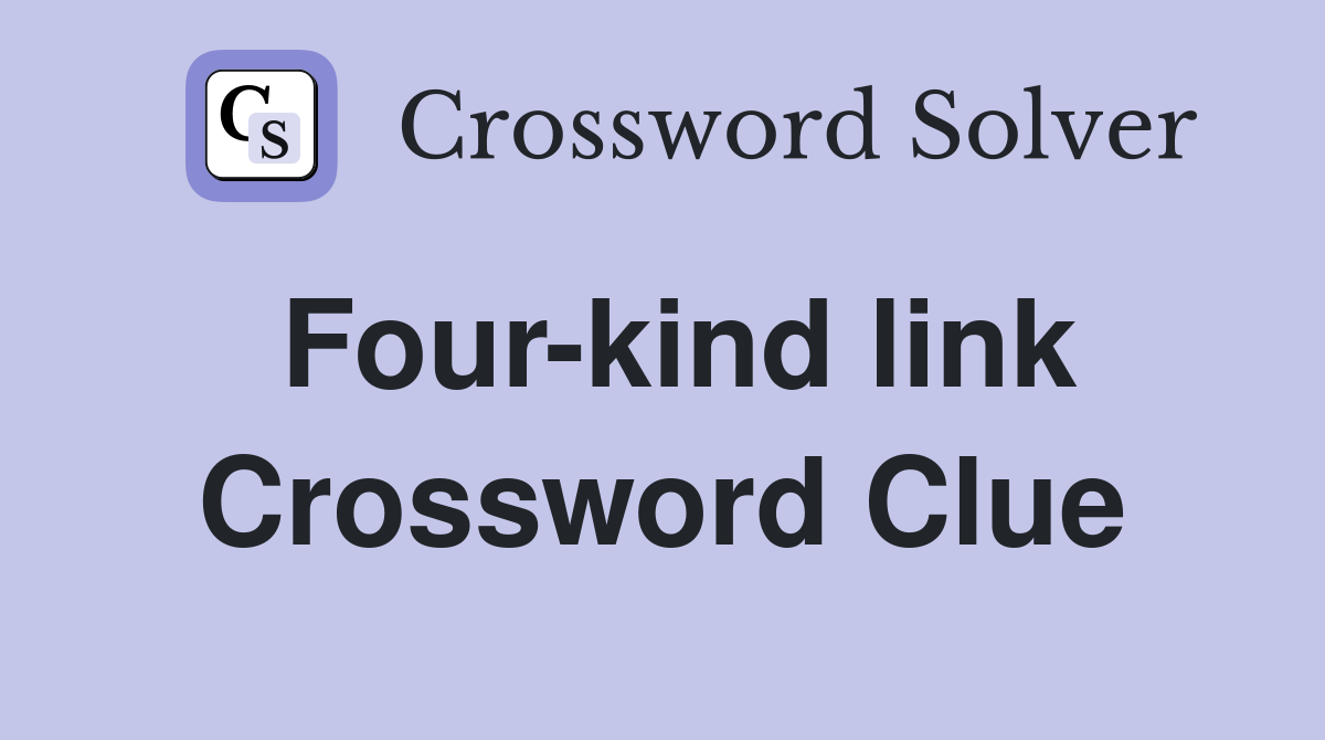 Four-kind link Crossword Clue