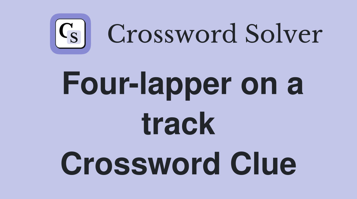Four-lapper on a track Crossword Clue