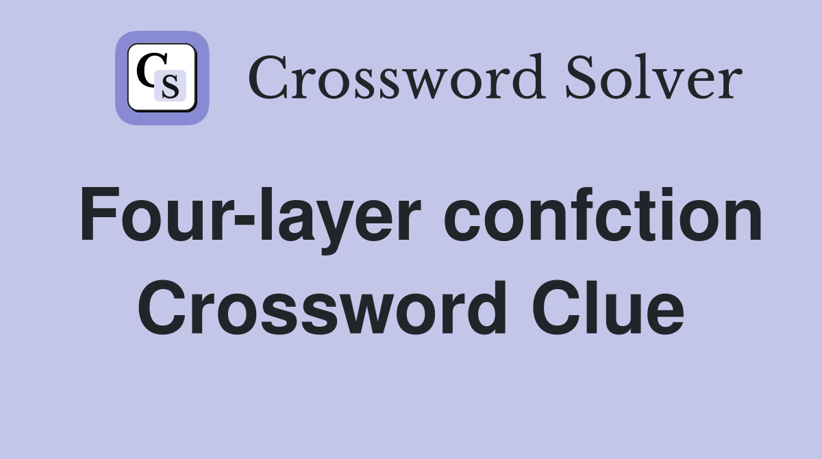 Four-layer confction Crossword Clue