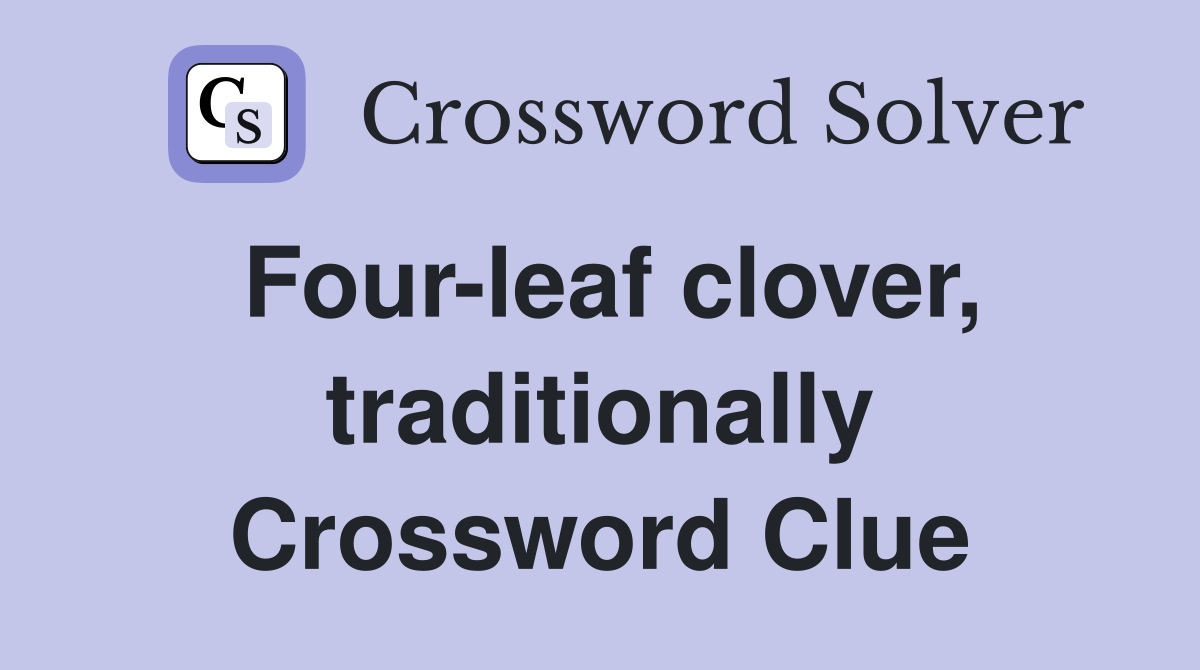 Four-leaf clover, traditionally Crossword Clue