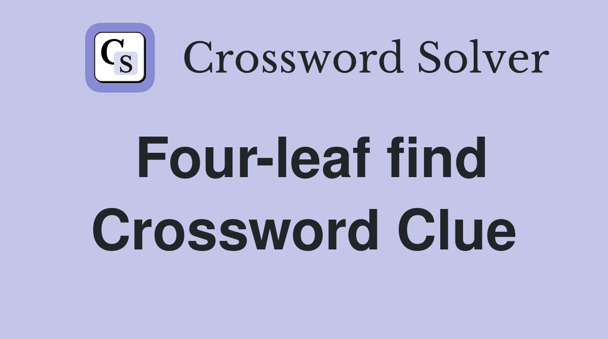 Four-leaf find Crossword Clue