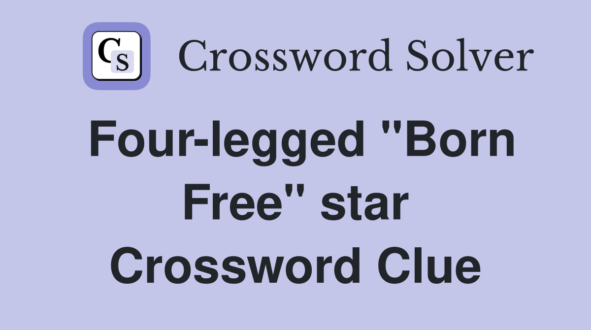 Four-legged "Born Free" star Crossword Clue
