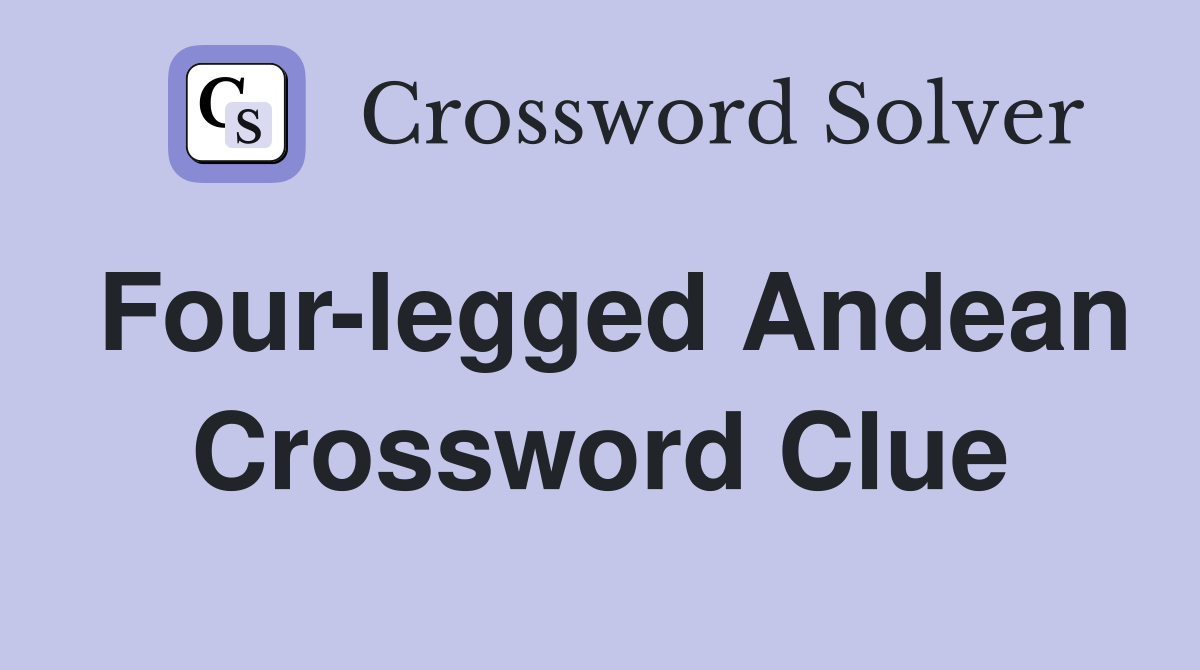 Four-legged Andean Crossword Clue