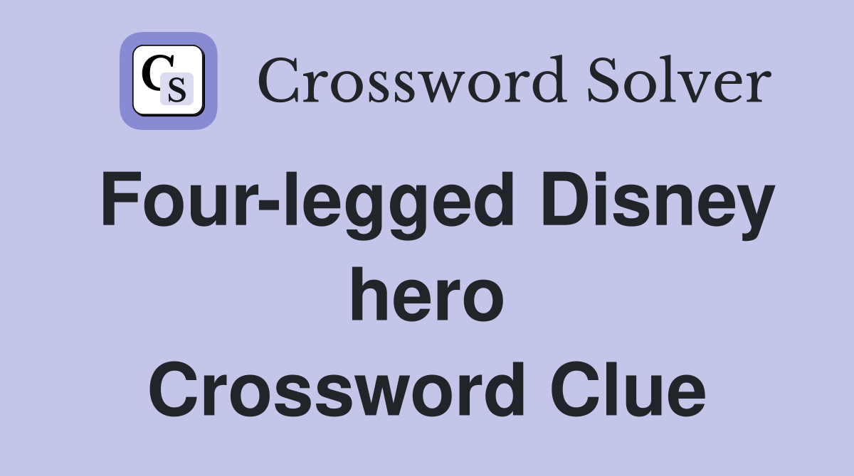 Four-legged Disney hero Crossword Clue