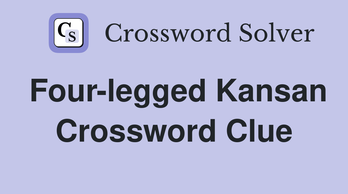 Four-legged Kansan Crossword Clue