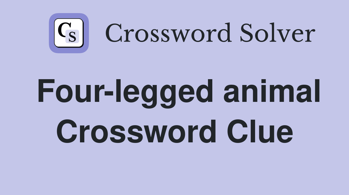 Four-legged animal Crossword Clue