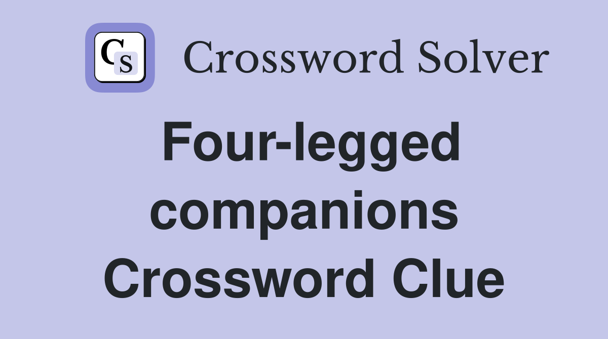 Four-legged companions Crossword Clue