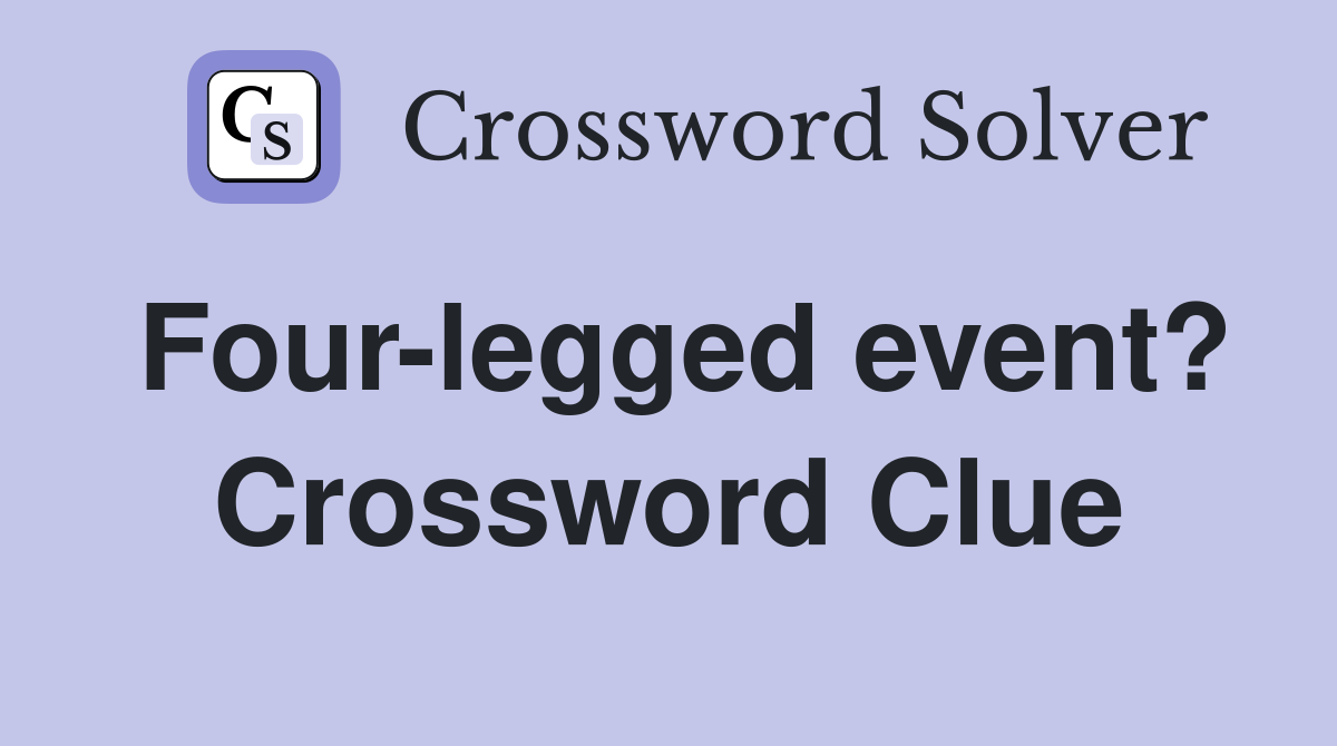 Four-legged event? Crossword Clue