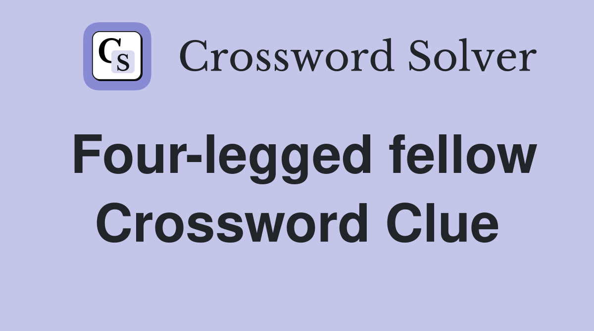 Four-legged fellow Crossword Clue