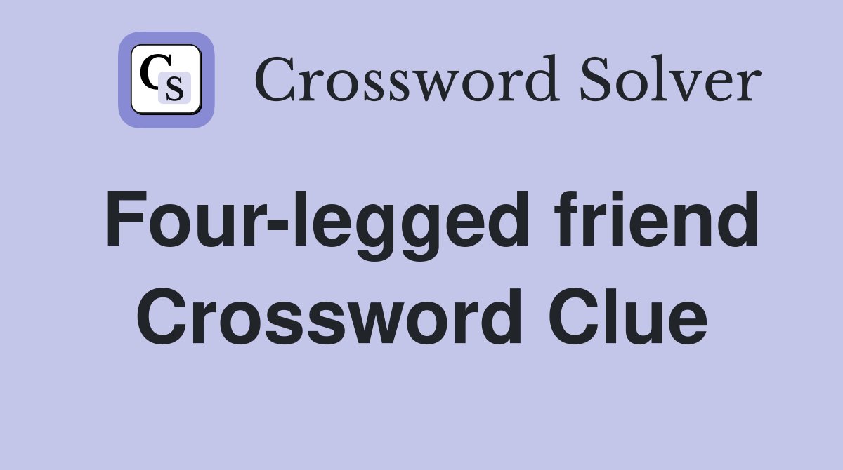 Four-legged friend Crossword Clue