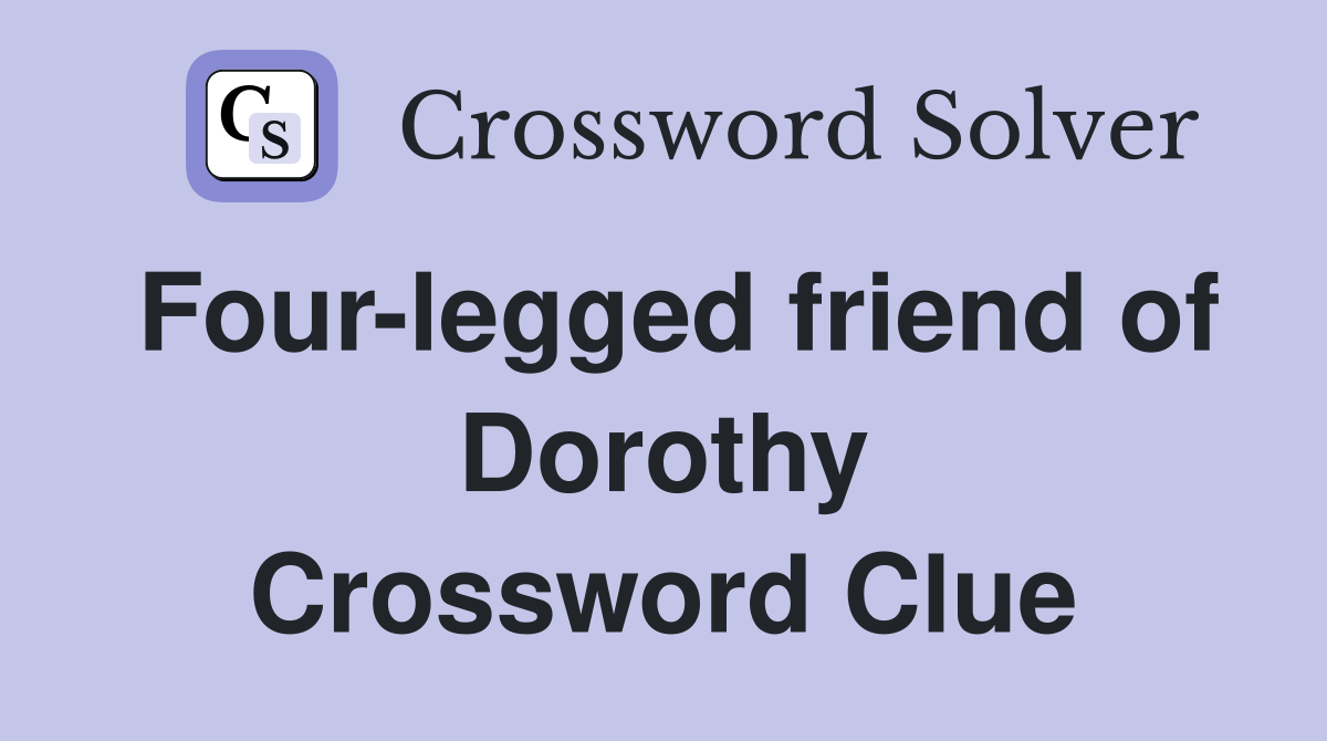 Four-legged friend of Dorothy Crossword Clue