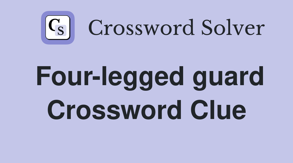 Four-legged guard Crossword Clue