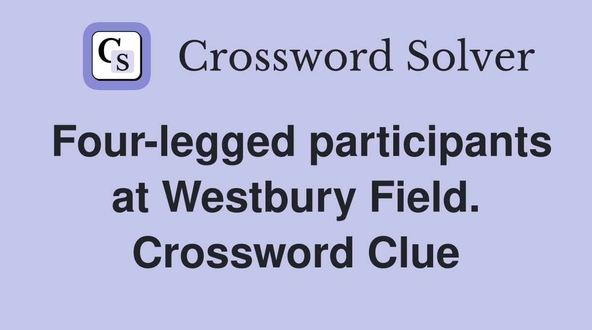 Four-legged participants at Westbury Field. Crossword Clue