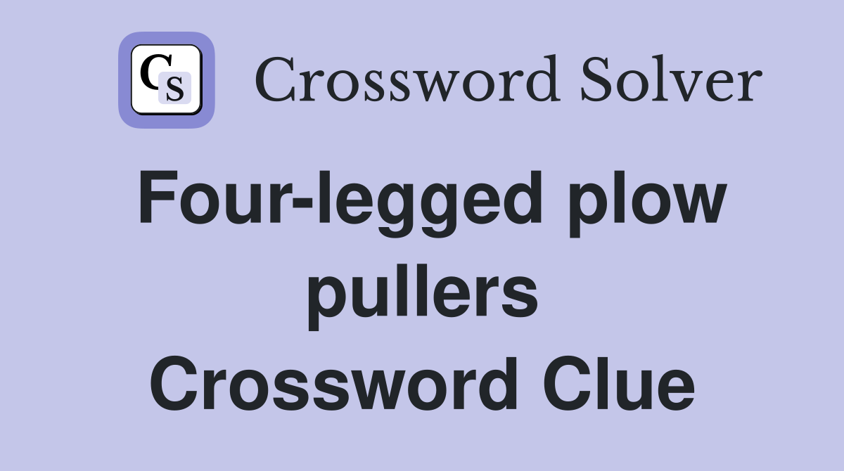 Four-legged plow pullers Crossword Clue