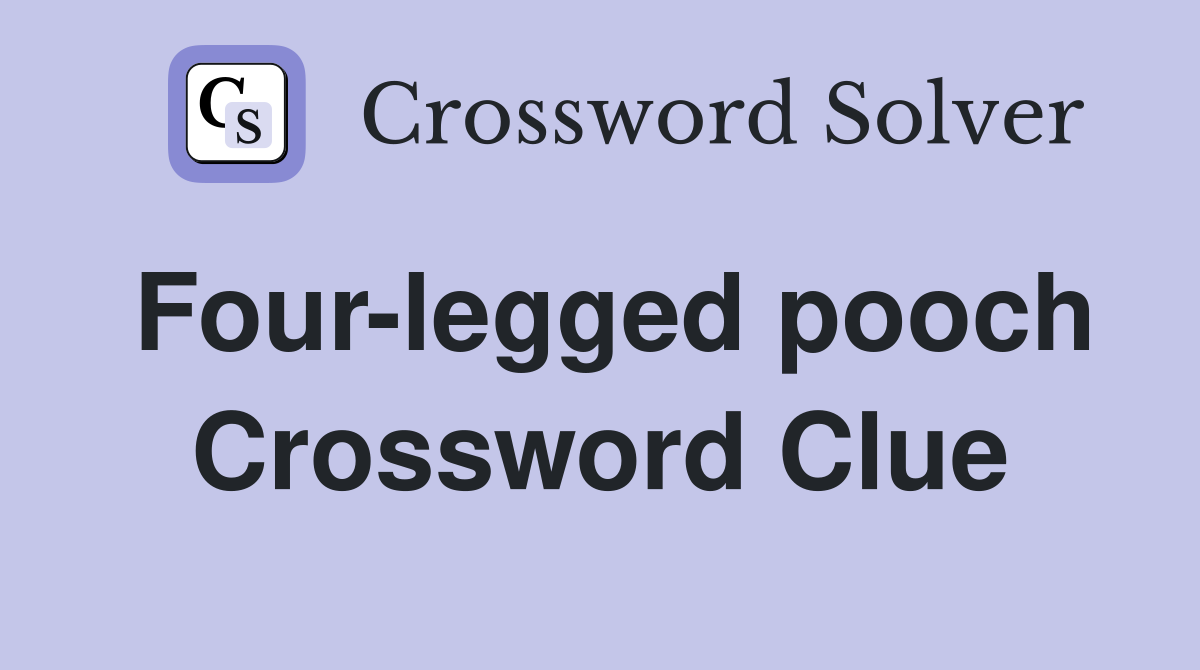 Four-legged pooch Crossword Clue