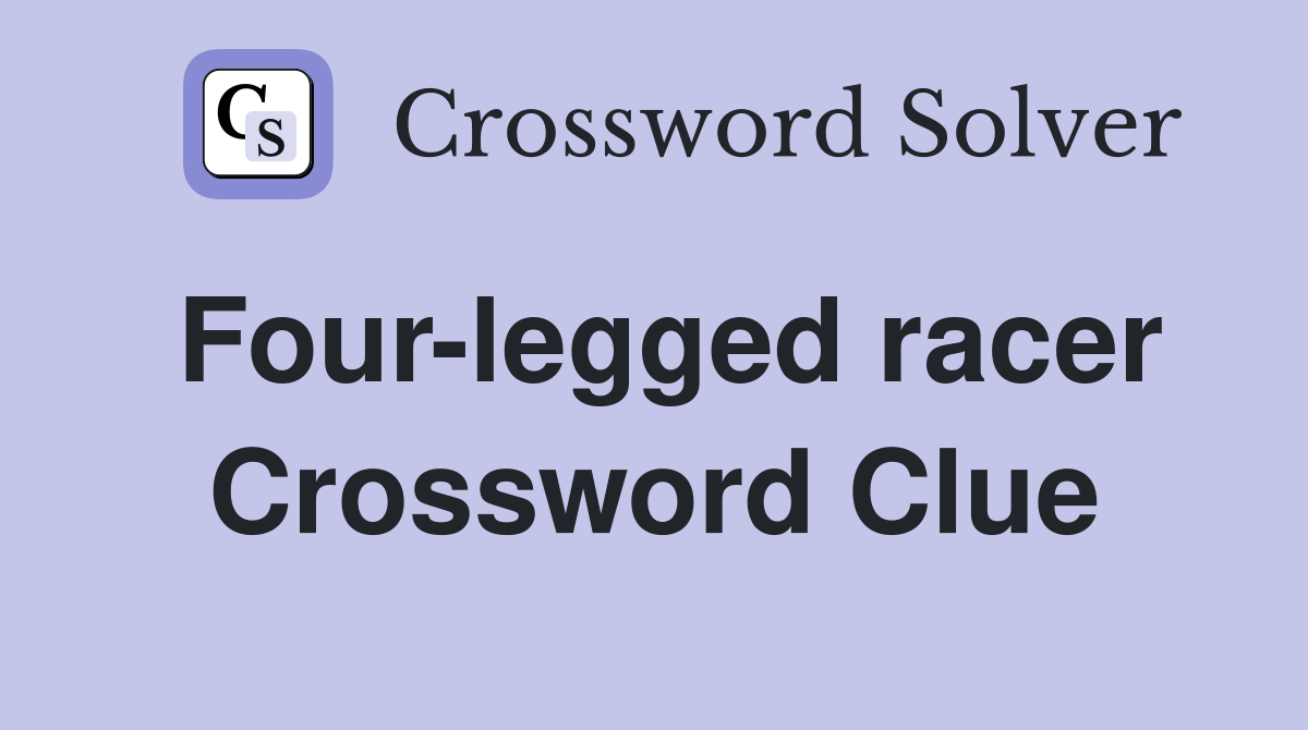 Four-legged racer Crossword Clue