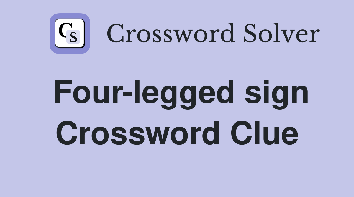 Four-legged sign Crossword Clue