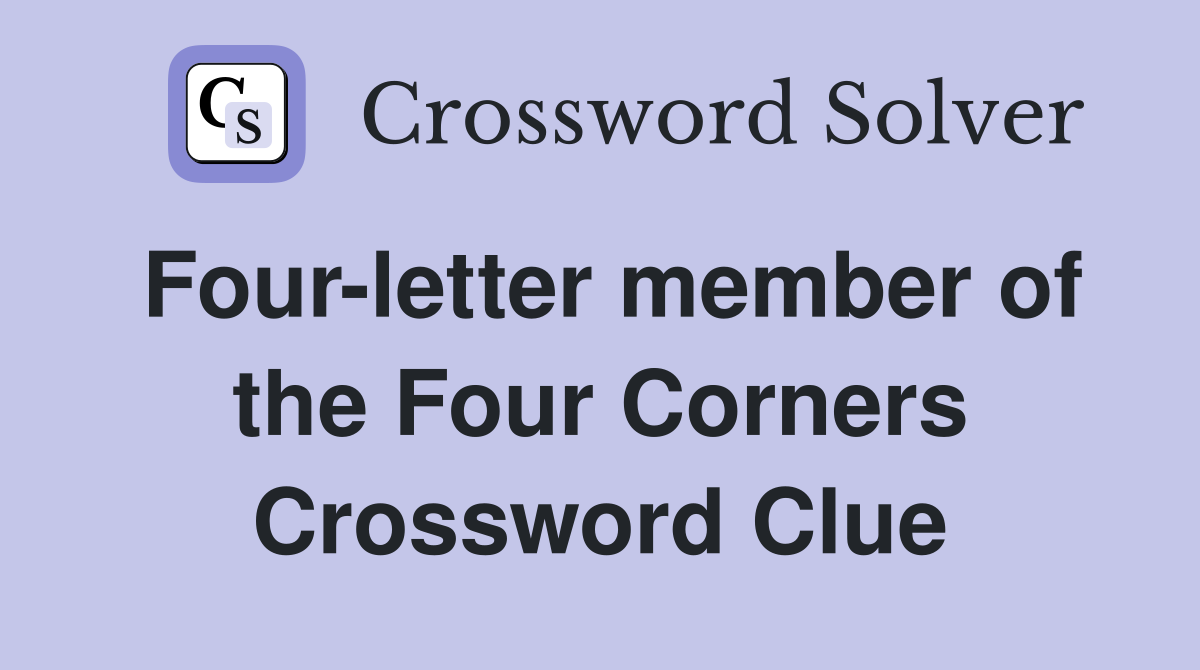 Four-letter member of the Four Corners Crossword Clue