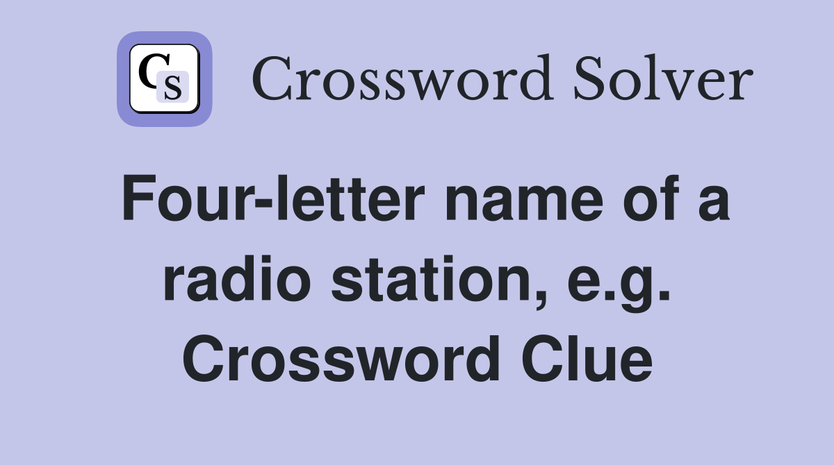 Four-letter name of a radio station, e.g. Crossword Clue