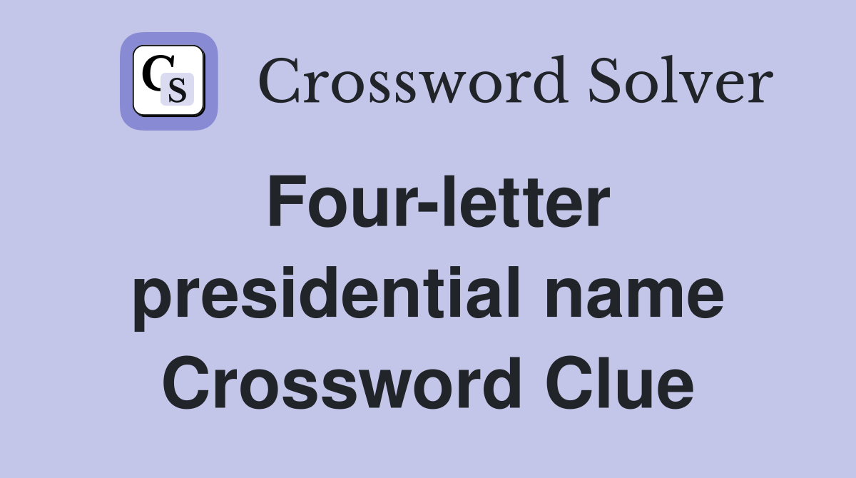 Four-letter presidential name Crossword Clue