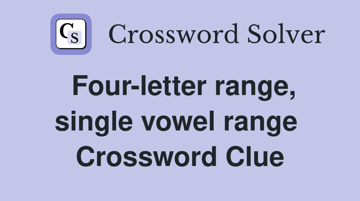 Four-letter range, single vowel range  Crossword Clue