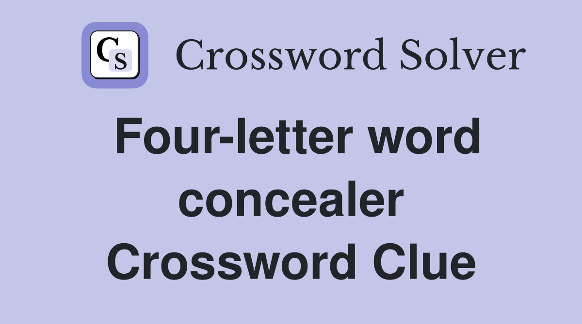 Four-letter word concealer Crossword Clue
