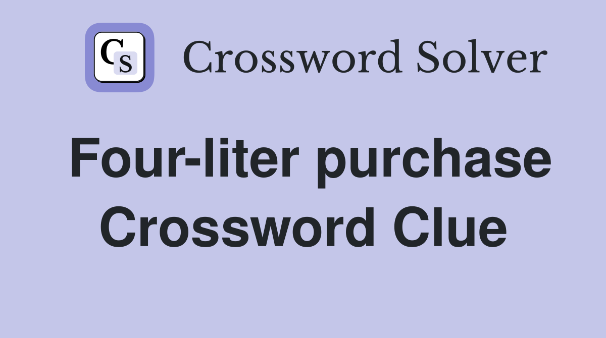 Four-liter purchase Crossword Clue