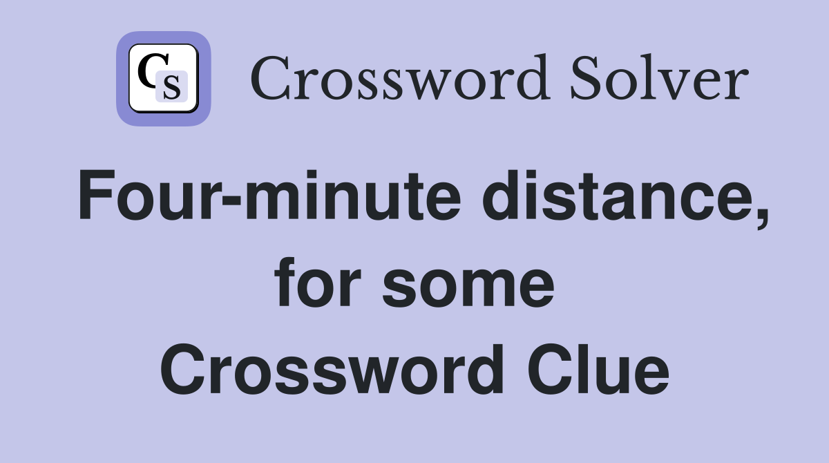 Four-minute distance, for some Crossword Clue