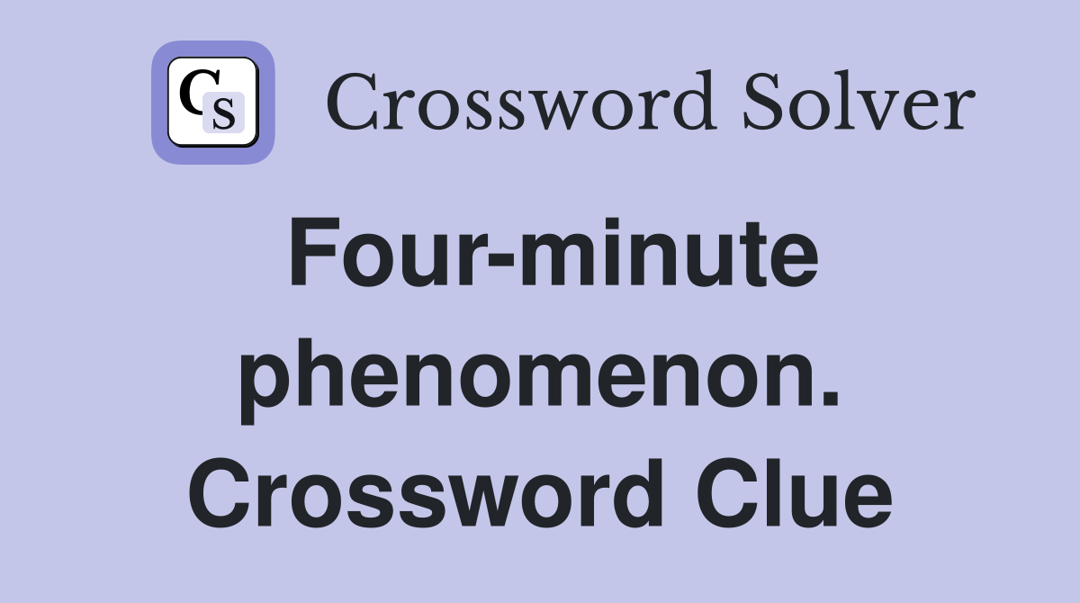 Four-minute phenomenon. Crossword Clue